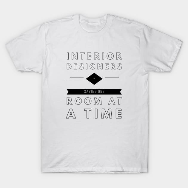 Interior Designers, Saving One Room At A Time, Construction Site, Interior Contractors T-shirt Design T-Shirt by Style Conscious